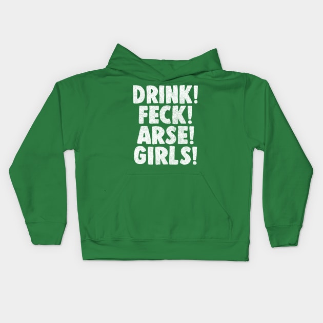 Drink! Feck! Arse! Girls! Kids Hoodie by feck!